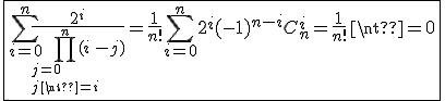 \fbox{\Bigsum_{i=0}^n\frac{2^i}{\Bigprod_{j=0\\j\neq i}^n(i-j)}=\frac{1}{n!}\Bigsum_{i=0}^n2^i(-1)^{n-i}C_n^i=\frac{1}{n!}\neq0}